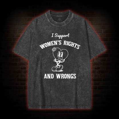 I Support Women's Rights and Wrongs Washed T-shirt