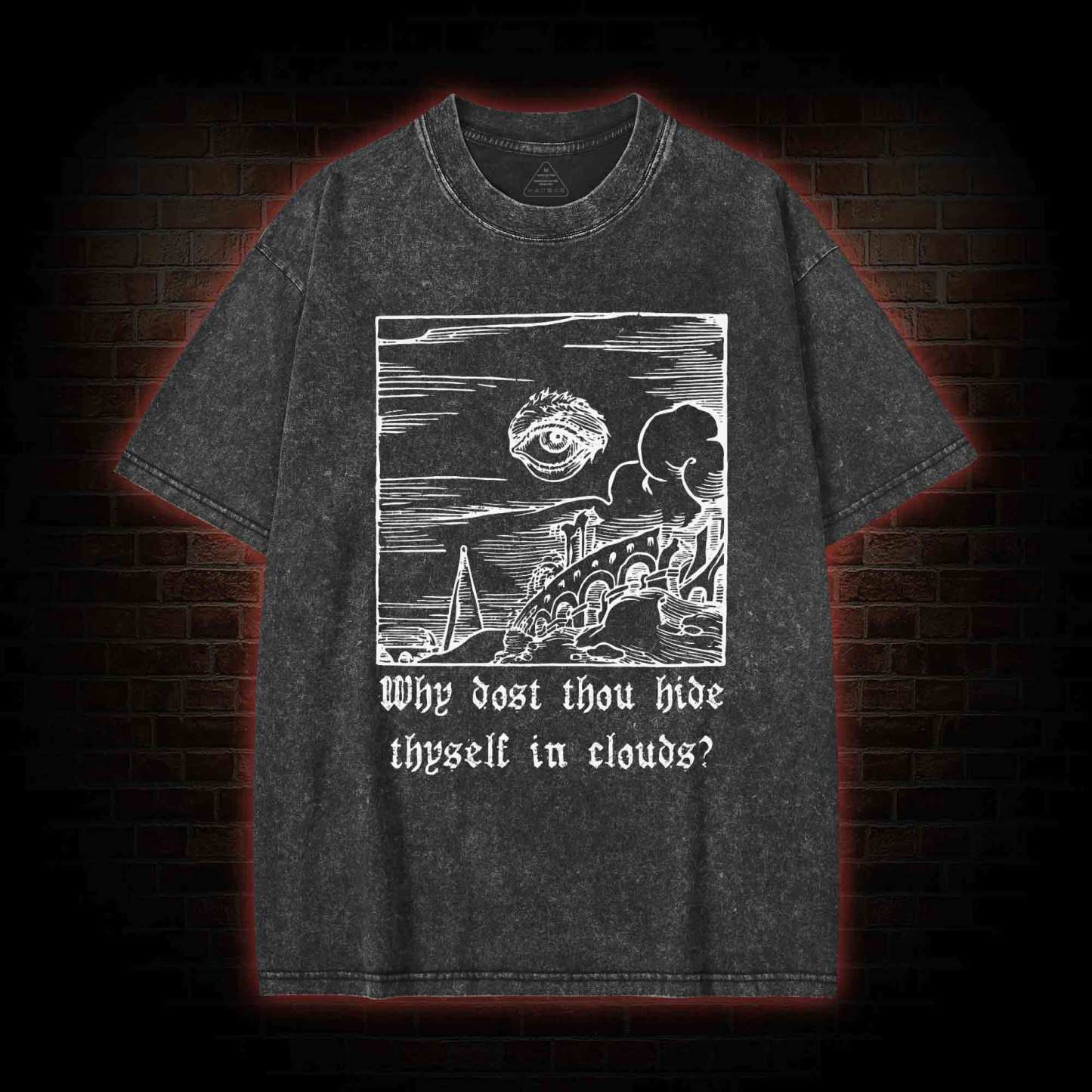 Why Dost Thou Hide Thyself in Clouds Washed T-shirt