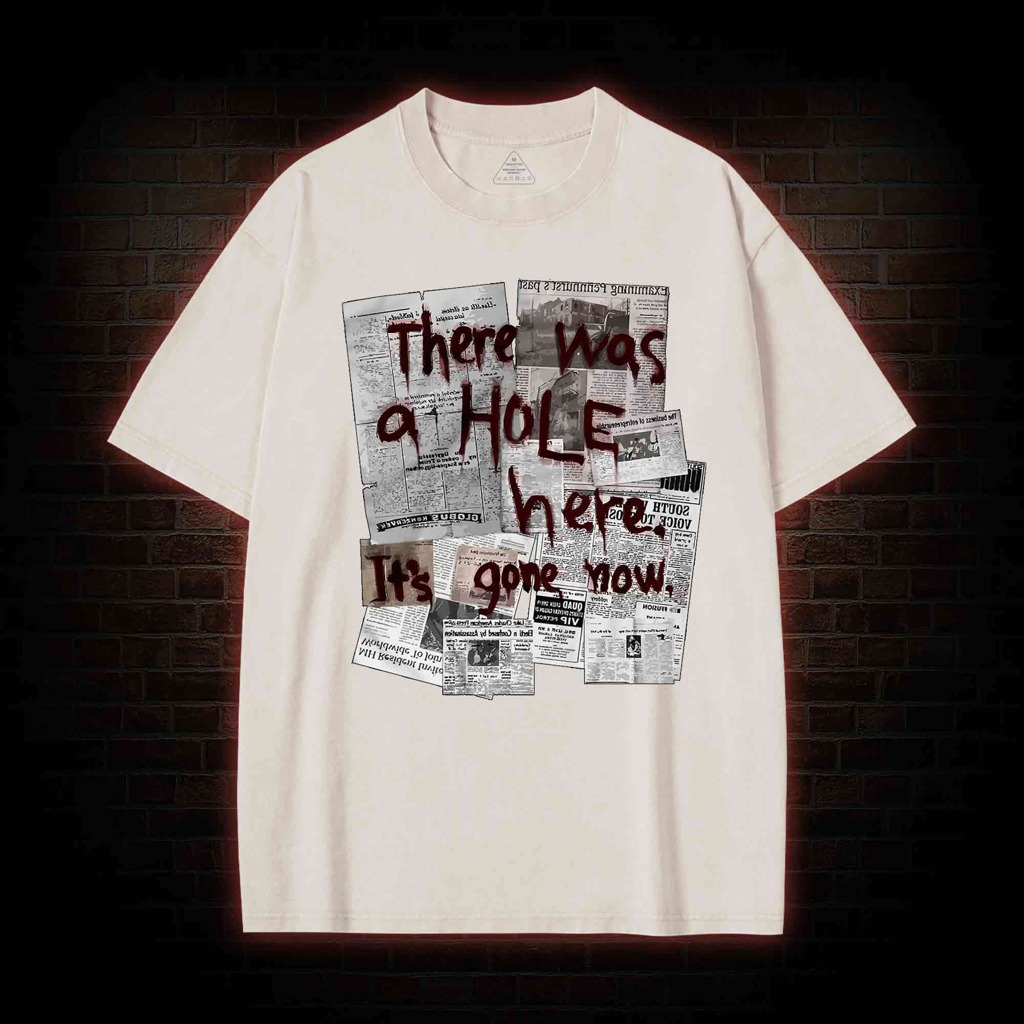 There Was a Hole Washed T-shirt