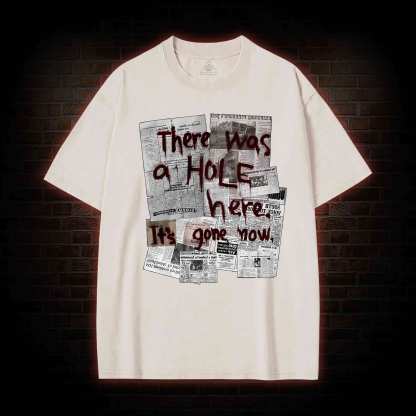 There Was a Hole Washed T-shirt