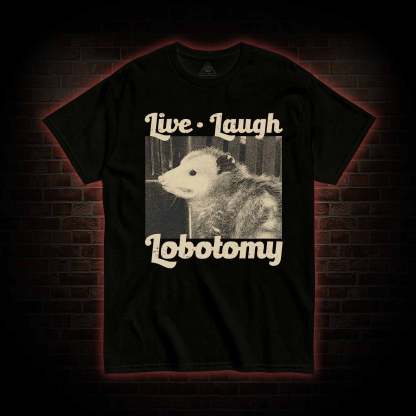 Live Laugh Lobotomy T-shirt