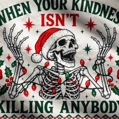 When Your Kindness isn’t Killing Anybody Ugly Sweatshirts