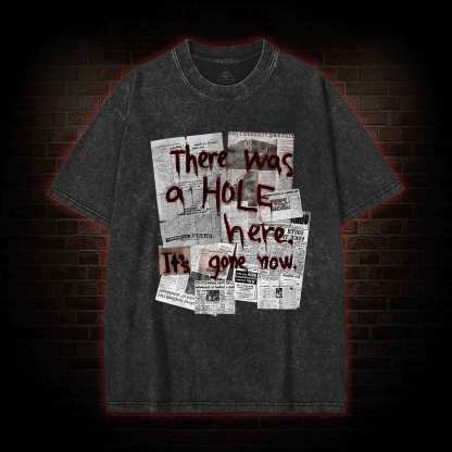 There Was a Hole Washed T-shirt
