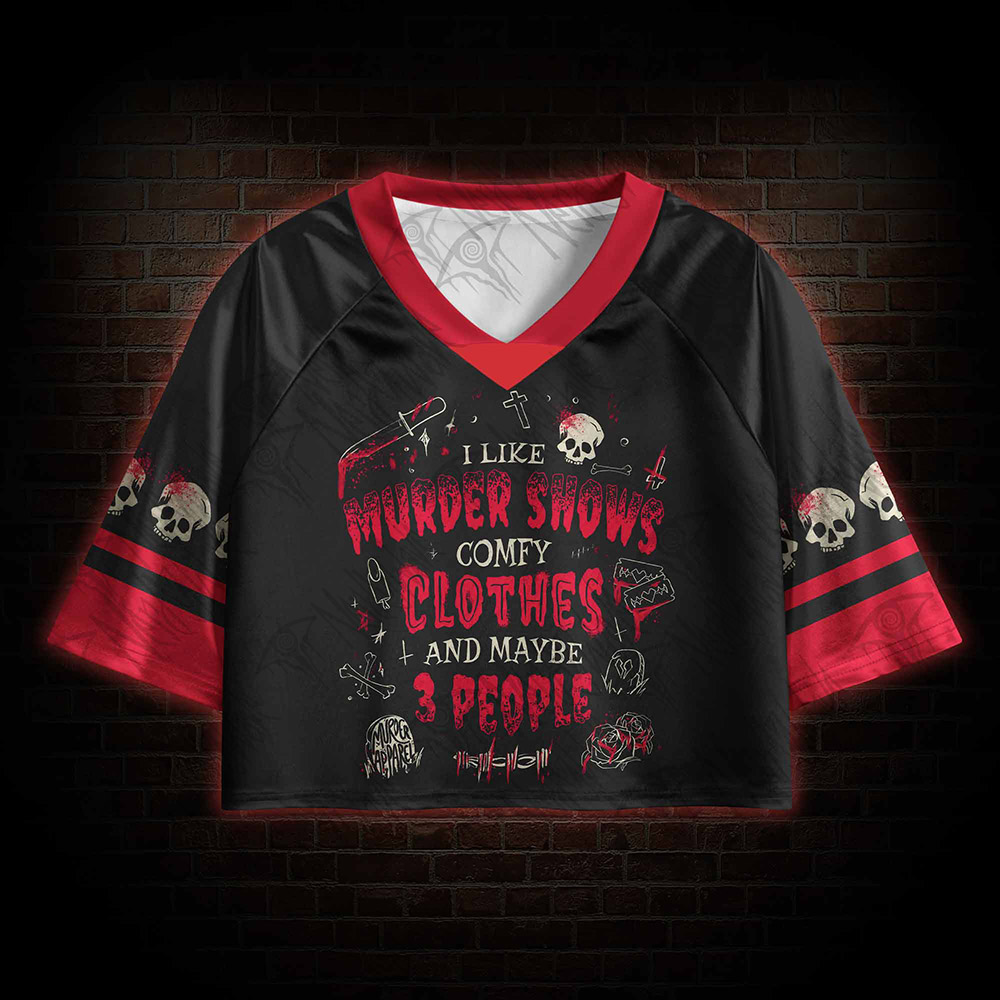 I Like Murder Shows Comfy Clothes and Maybe 3 People Sports Crop Jersey