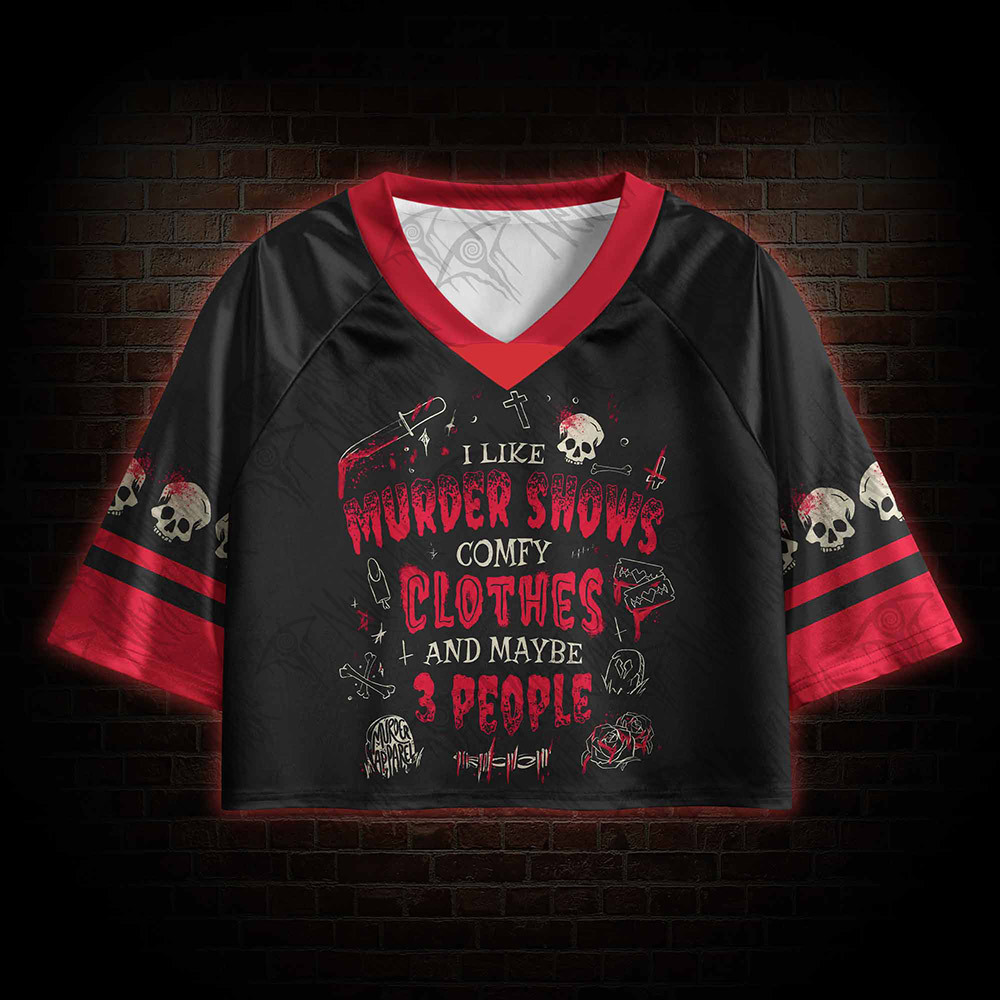 I Like Murder Shows Comfy Clothes and Maybe 3 People Sports Crop Jersey
