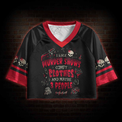 I Like Murder Shows Comfy Clothes and Maybe 3 People Sports Crop Jersey