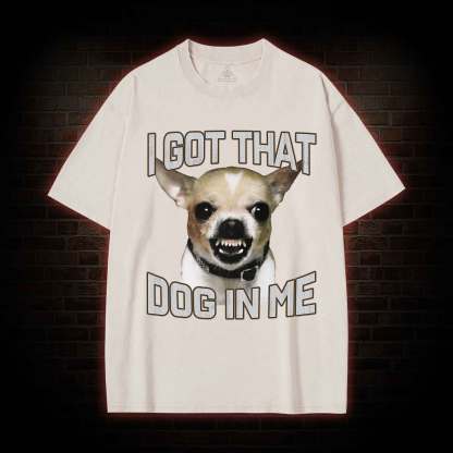 I Got That Dog in Me Washed T-shirt