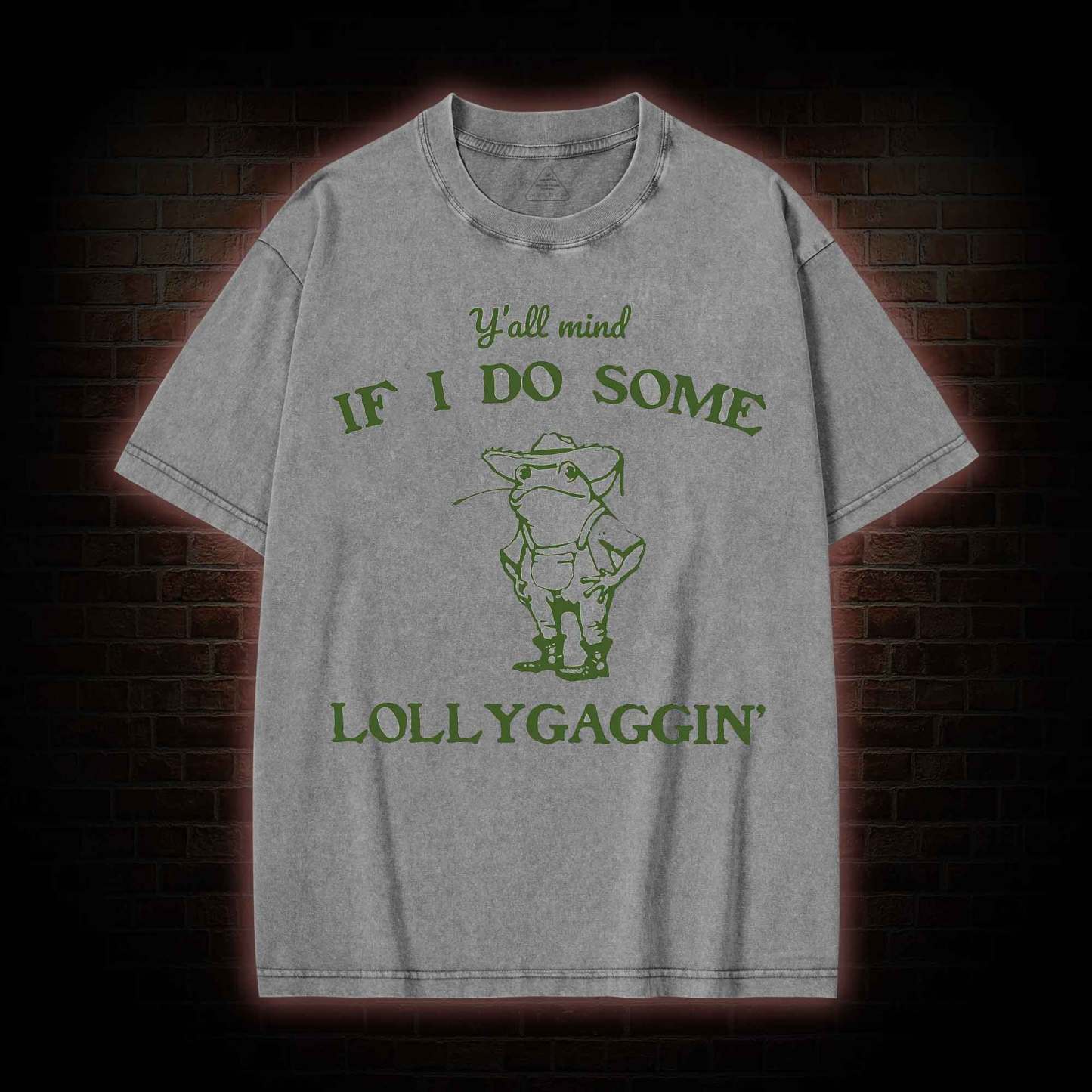 Y'all Mind if I do Some Lollygaggin' Washed T-shirt