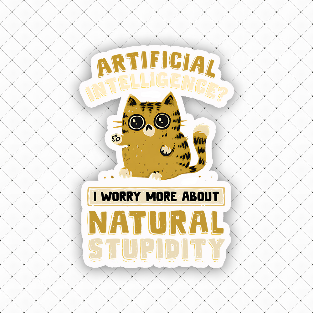 Worry More About Natural Stupidity Sticker