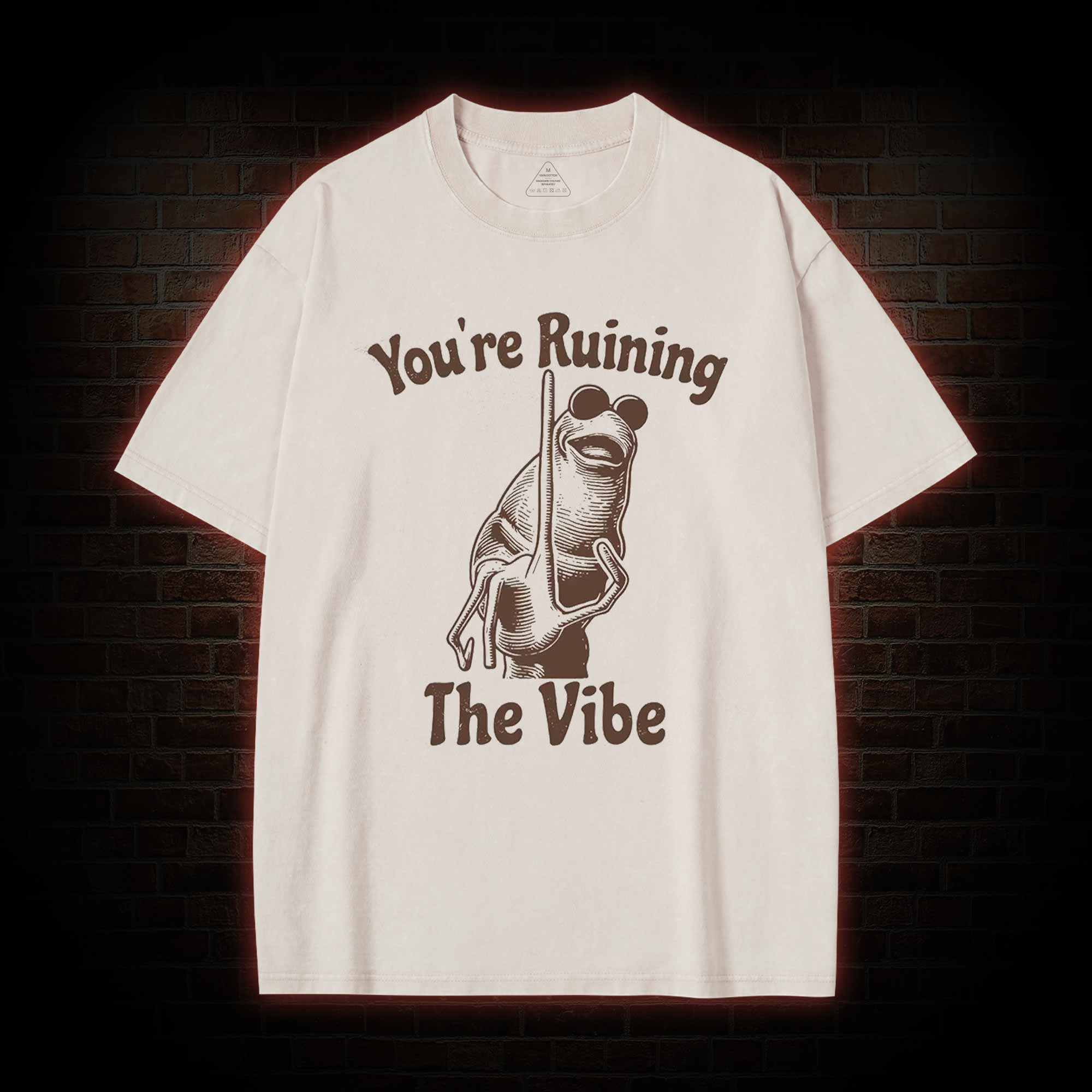 You're Ruining the Vibe Washed T-shirt