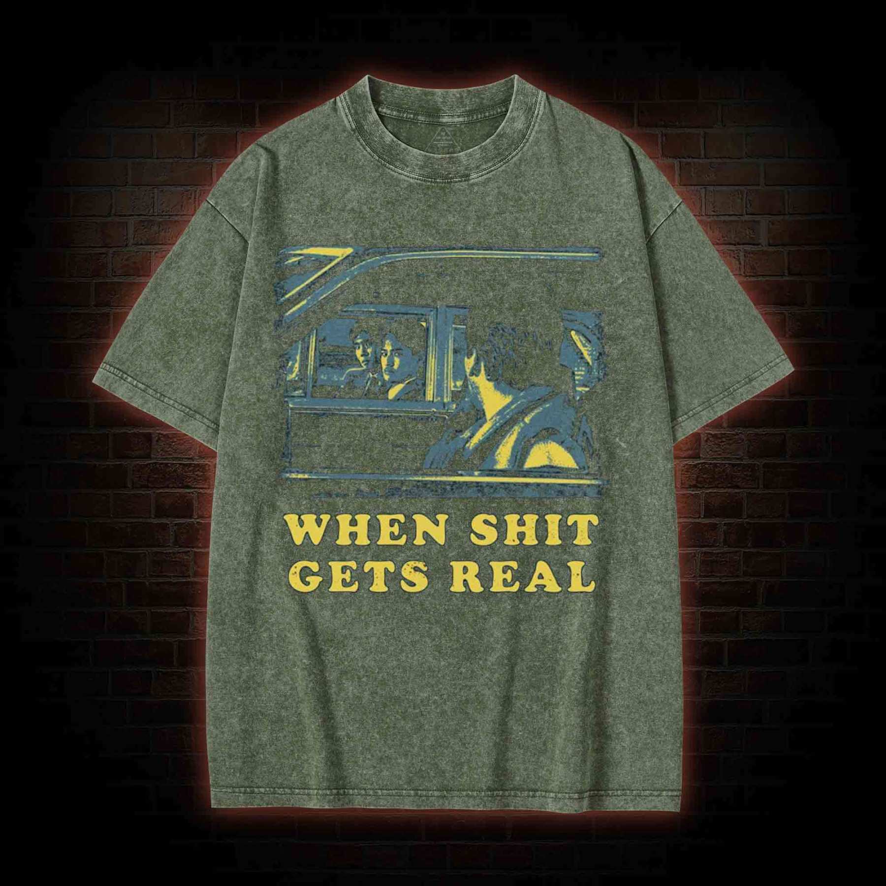 When Shit Gets Real Washed T-shirt