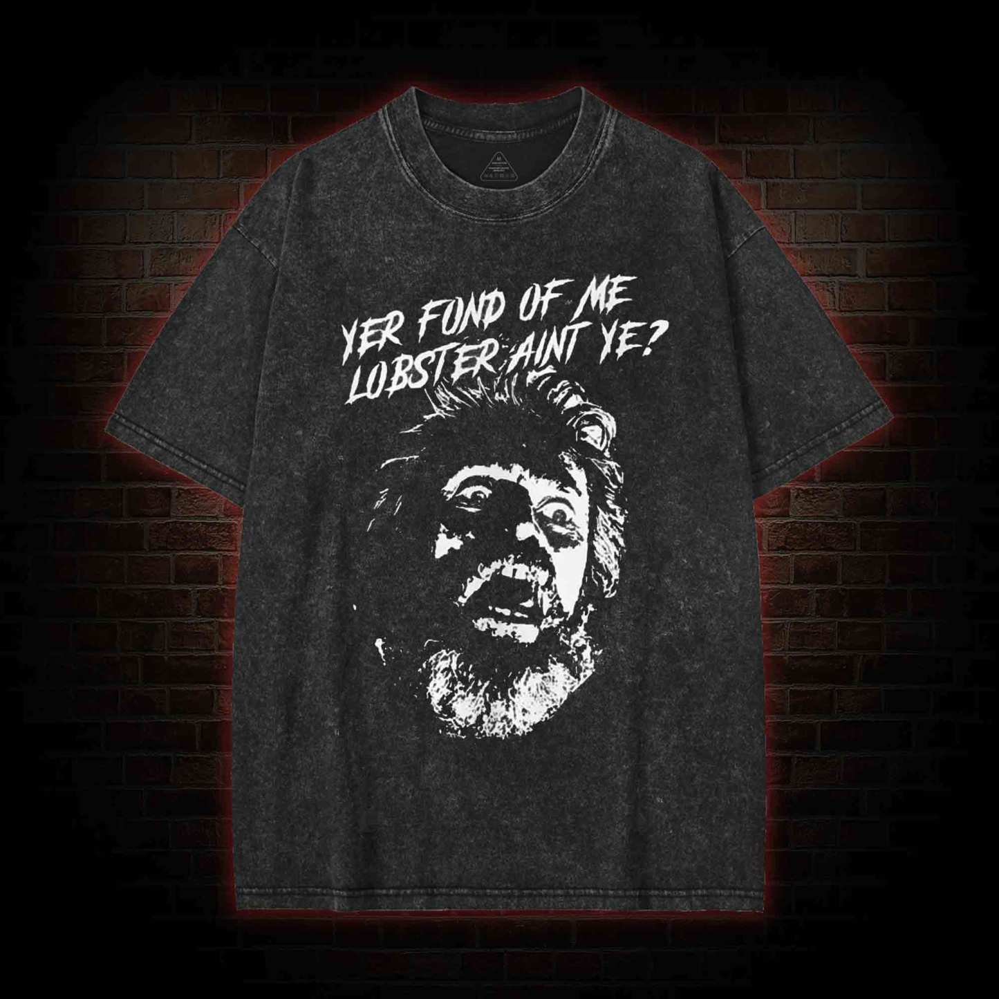 Yer Fond of Me Lobster ain't Ye Washed T-shirt