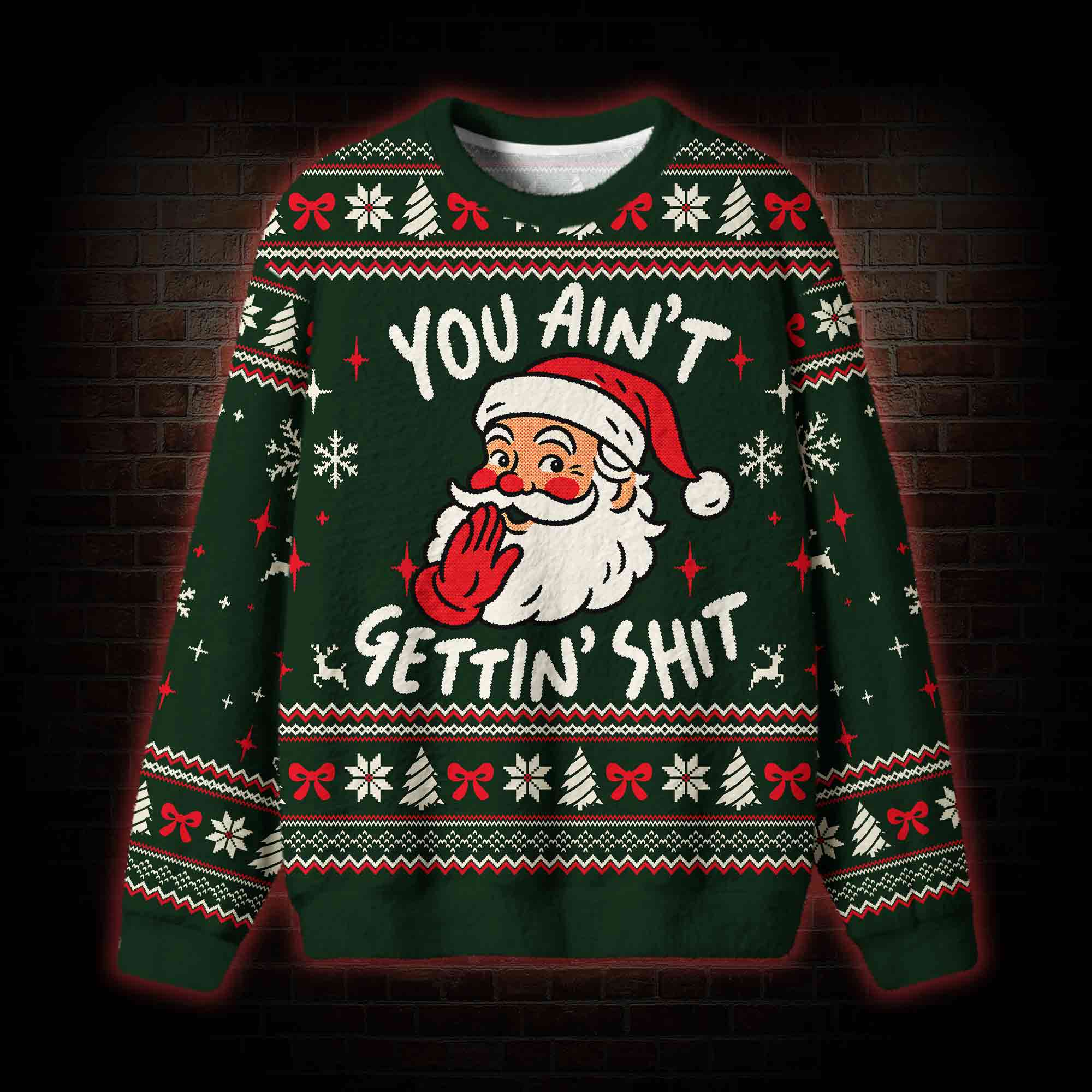 Santa Ain't Getting Anything Ugly Sweatshirts