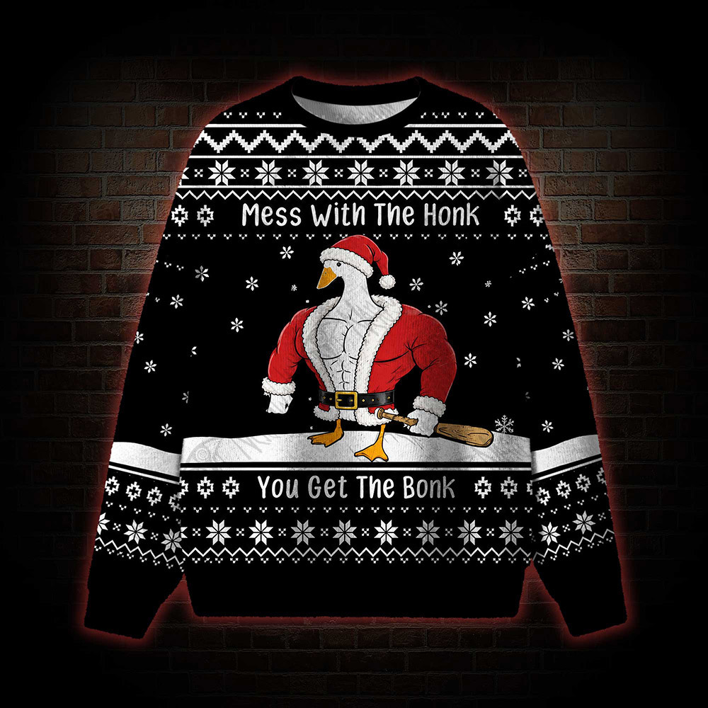 Mess with the Honk Ugly Sweatshirts