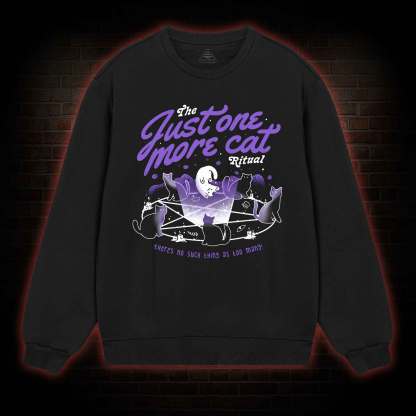 Just One More Cat Ritual Sweatshirt