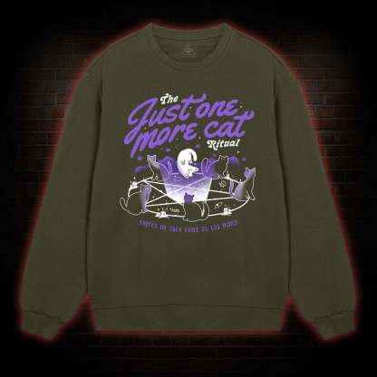 Just One More Cat Ritual Sweatshirt