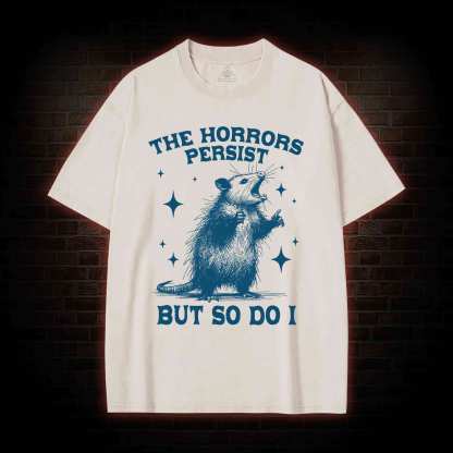 The Horrors Persist but so Do I Washed T-shirt