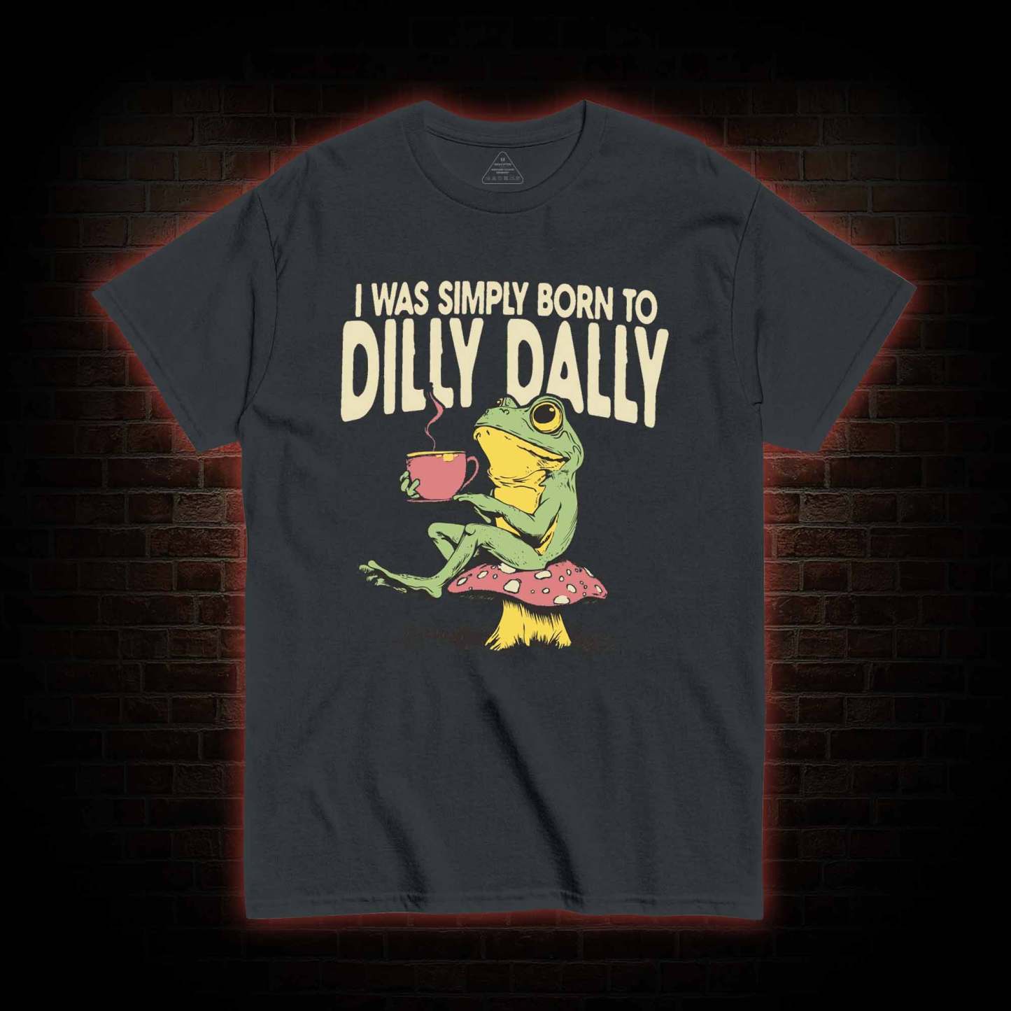 Born to Dilly Dally T-shirt