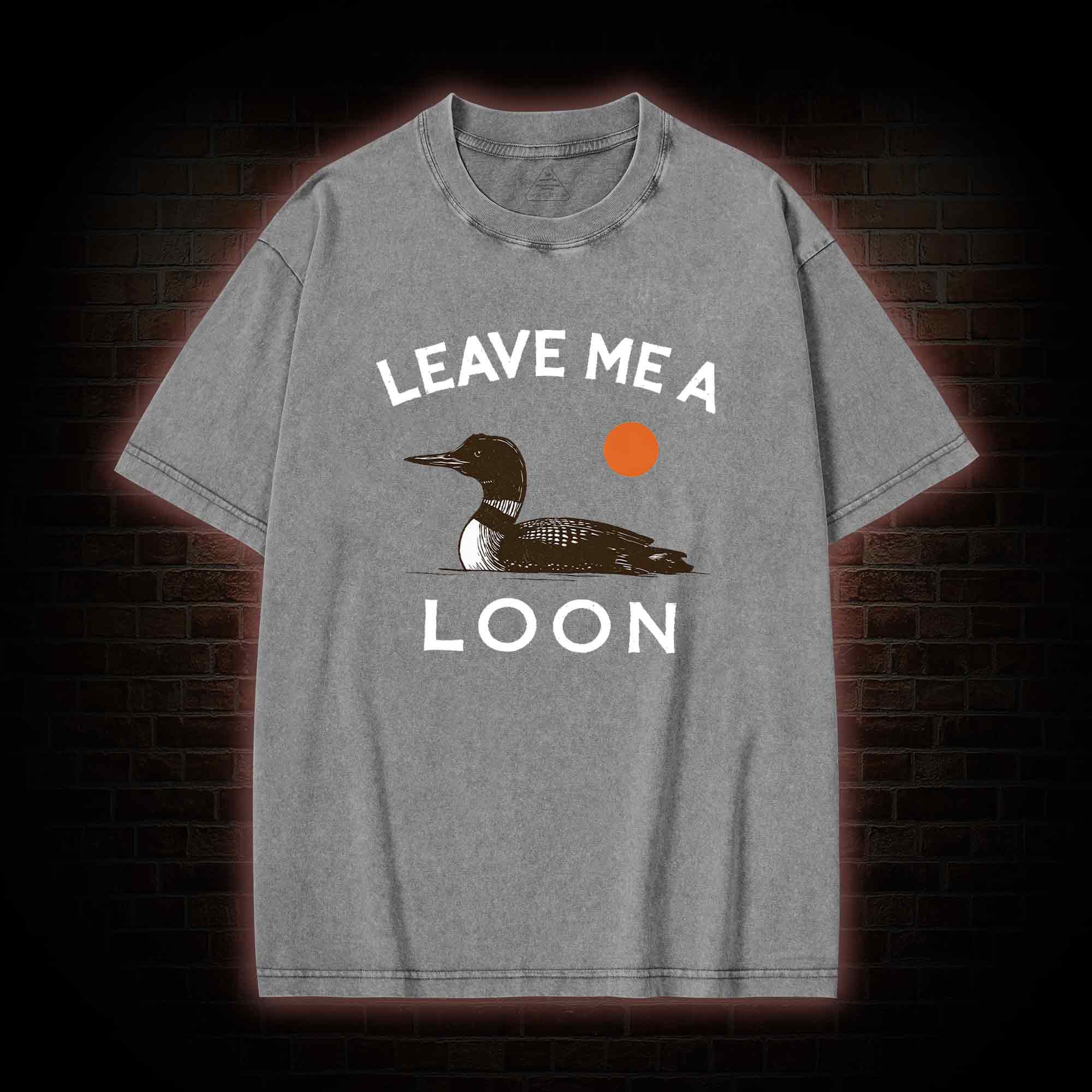 Leave Me A Loon Washed T-shirt