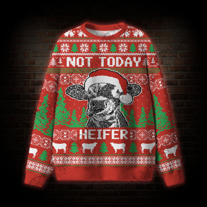 Not Today Heifer Ugly Sweatshirts