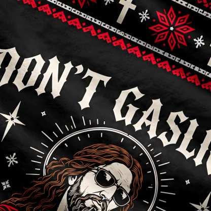 Don't Gaslight Jesus Ugly Sweatshirts