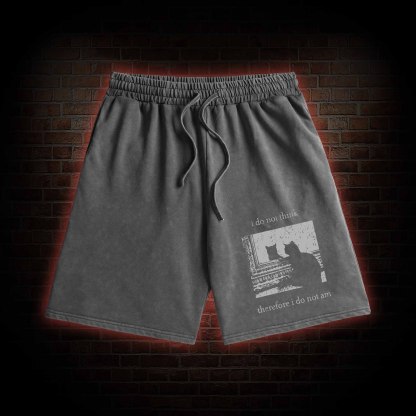 I Do Not Think Therefore I Do Not Am Washed Shorts