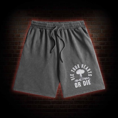 Fix Your Hearts or Die Washed Shorts
