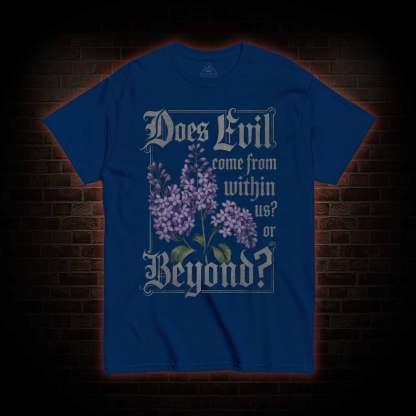 Does Evil Come From Within T-shirt 