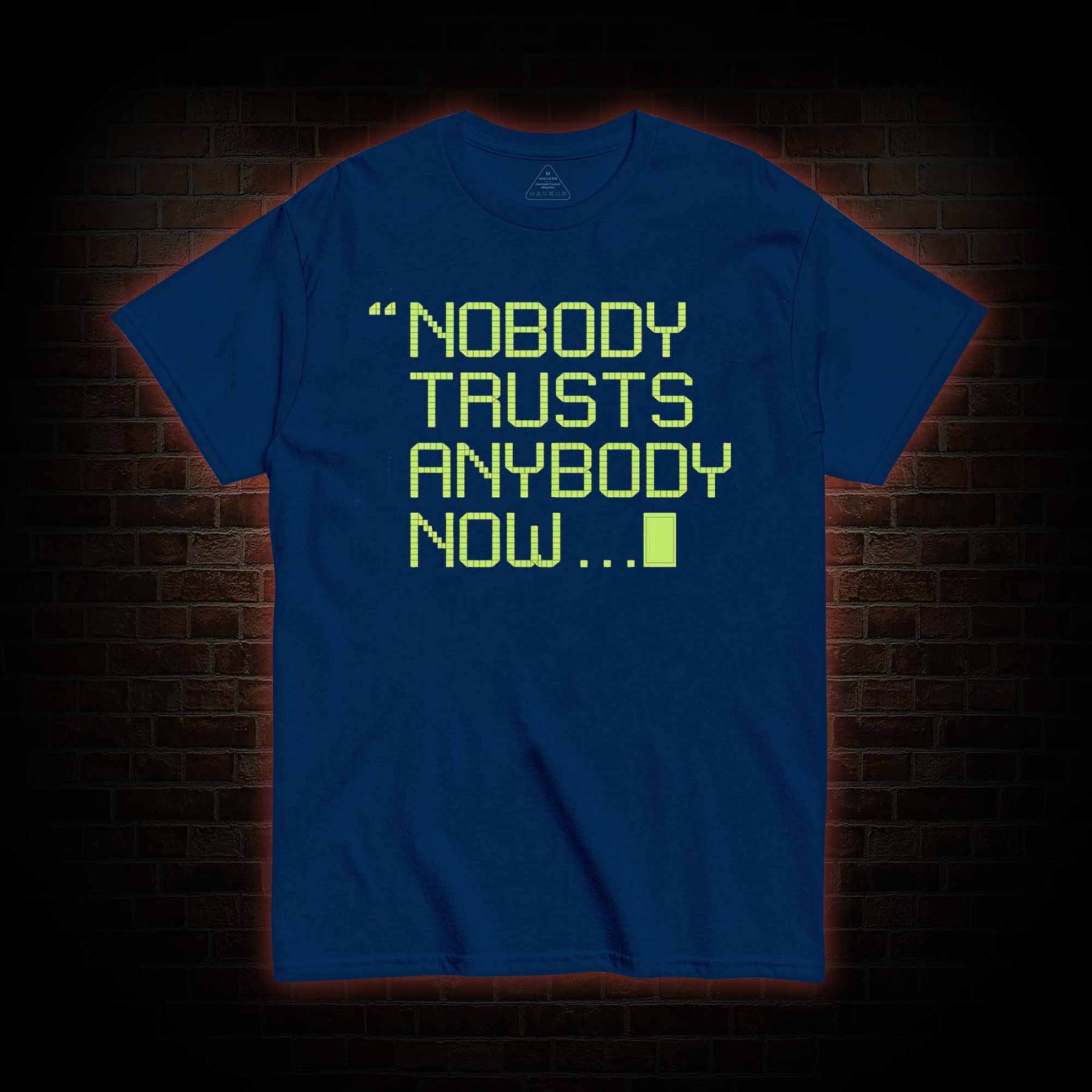 Nobody Trusts Anyone Now T-shirt 