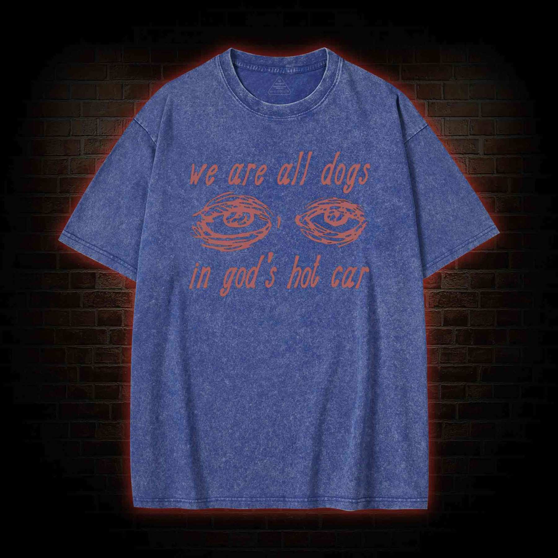 We Are All Dogs in God's Hot Car Washed T-shirt