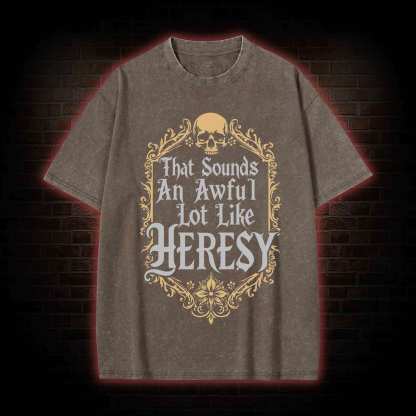 Sounds Like Heresy Washed T-shirt