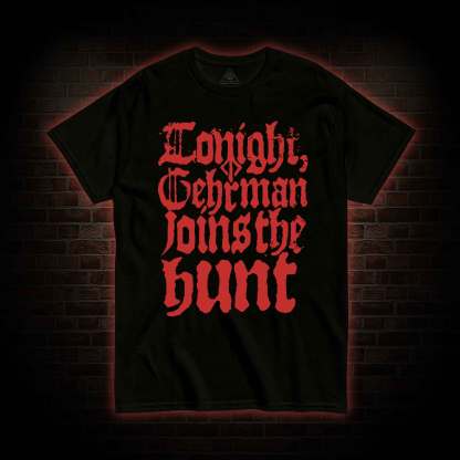 Gehrman Joins The Hunt T-shirt 