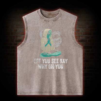 Eff You See Kay Why Oh You Washed Tank Top