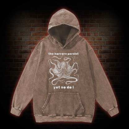 The Horrors Persist Yet So Do I Washed Hoodie