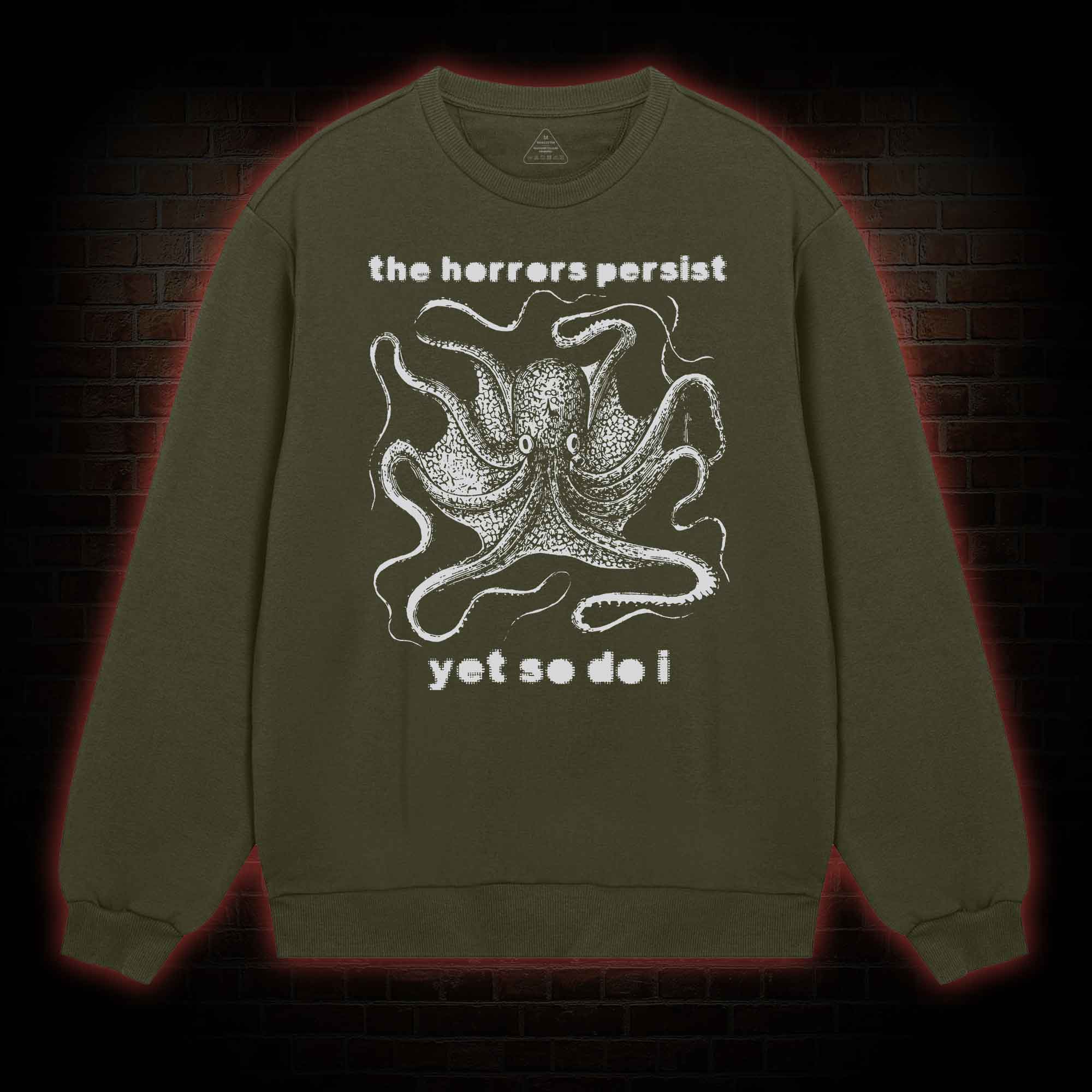 The Horrors Persist Yet So Do I  Sweatshirt