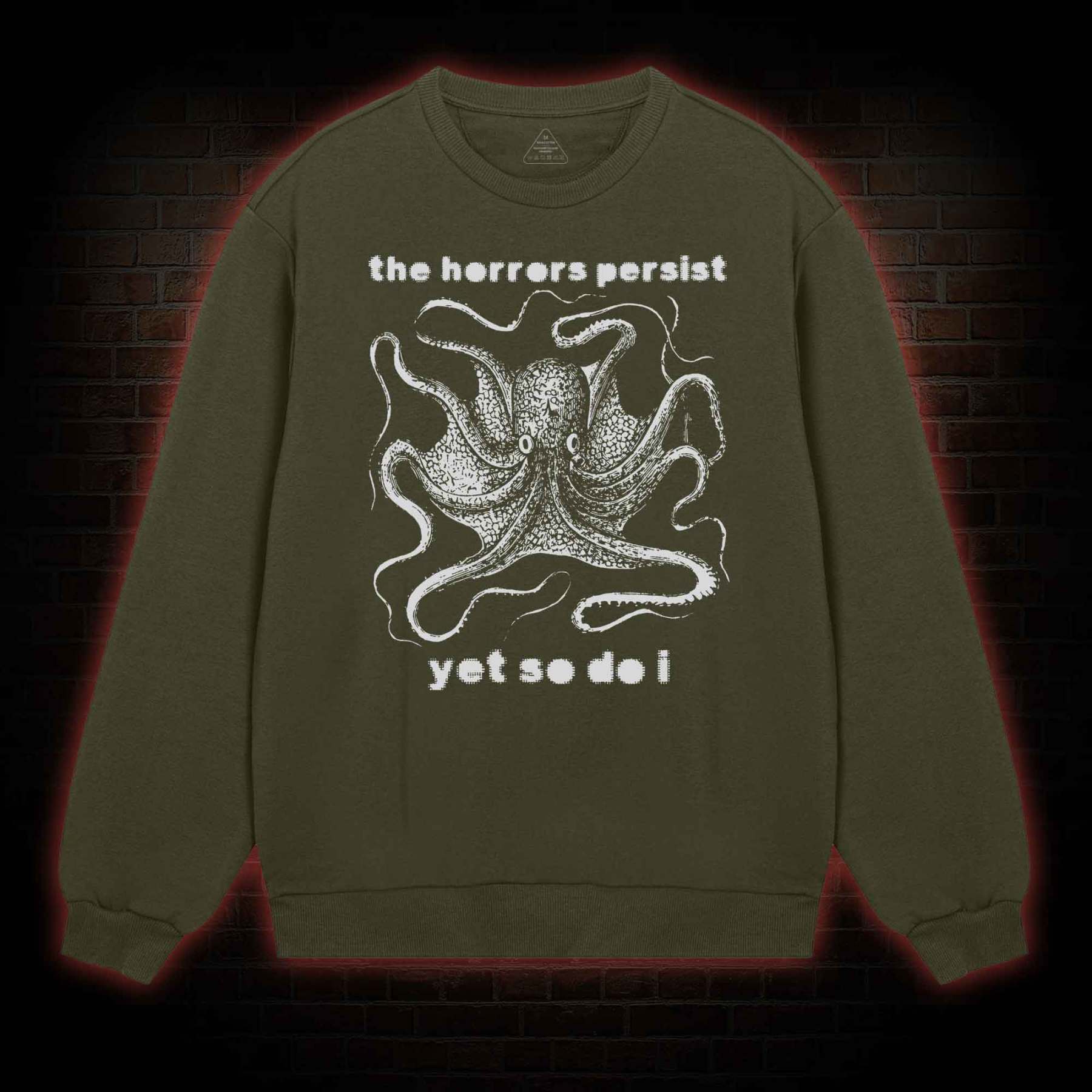 The Horrors Persist Yet So Do I  Sweatshirt