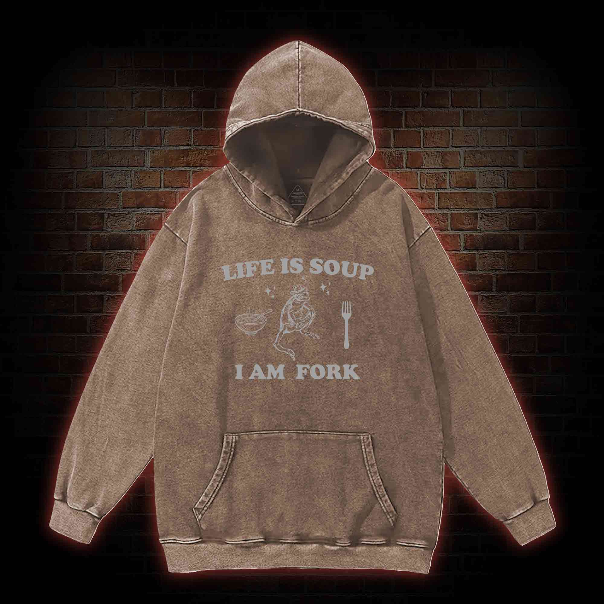 Life Is Soup I Am Fork Washed Hoodie
