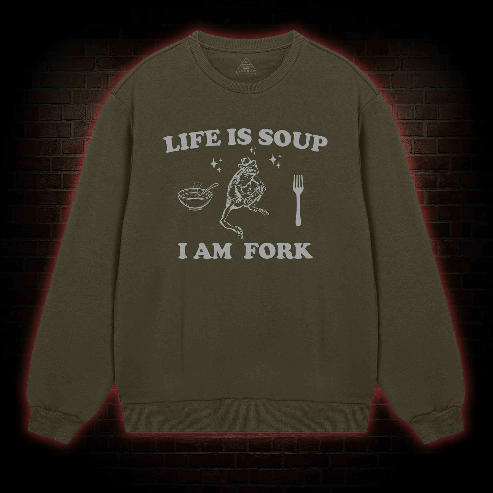 Life Is Soup I Am Fork Sweatshirt