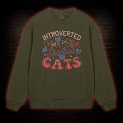 Introverted But Willing To Discuss Cats Sweatshirt