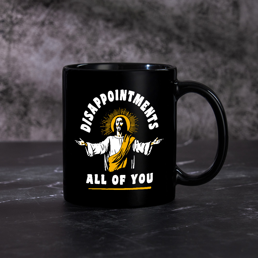 Disappointments All Of You Mug