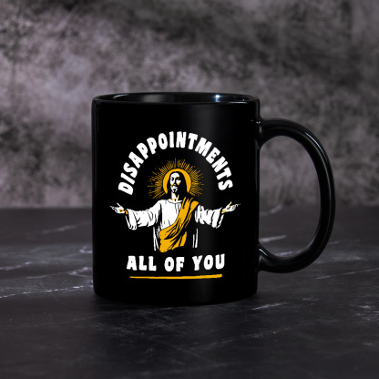 Disappointments All Of You Mug