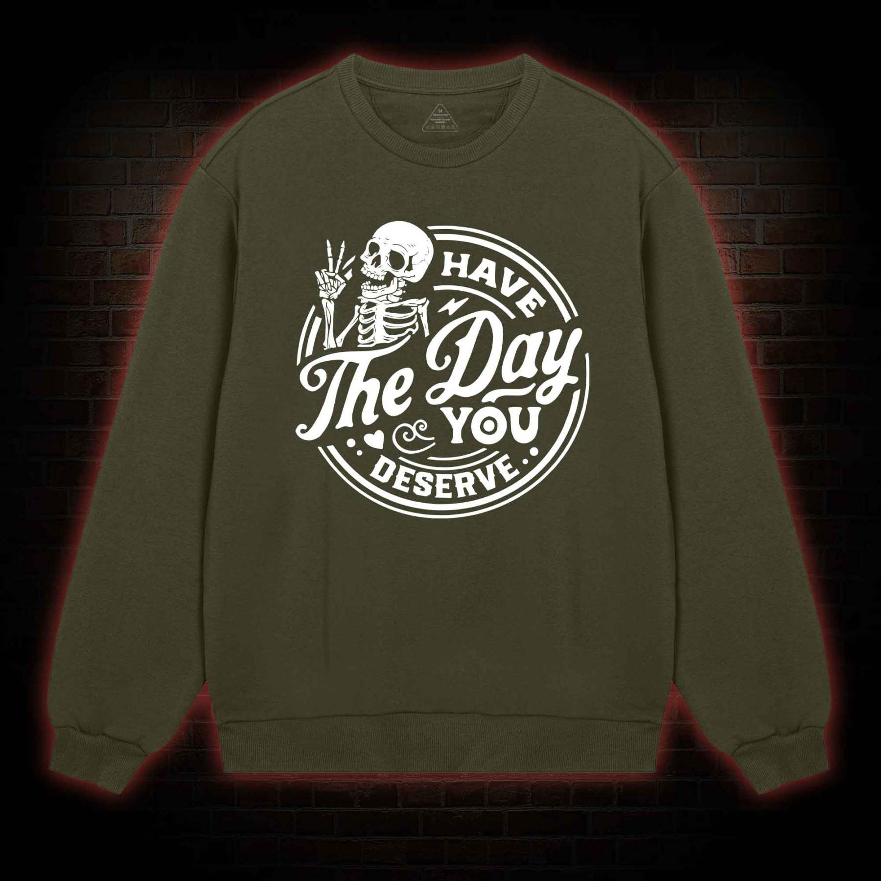 Have The Day You Deserve Sweatshirt