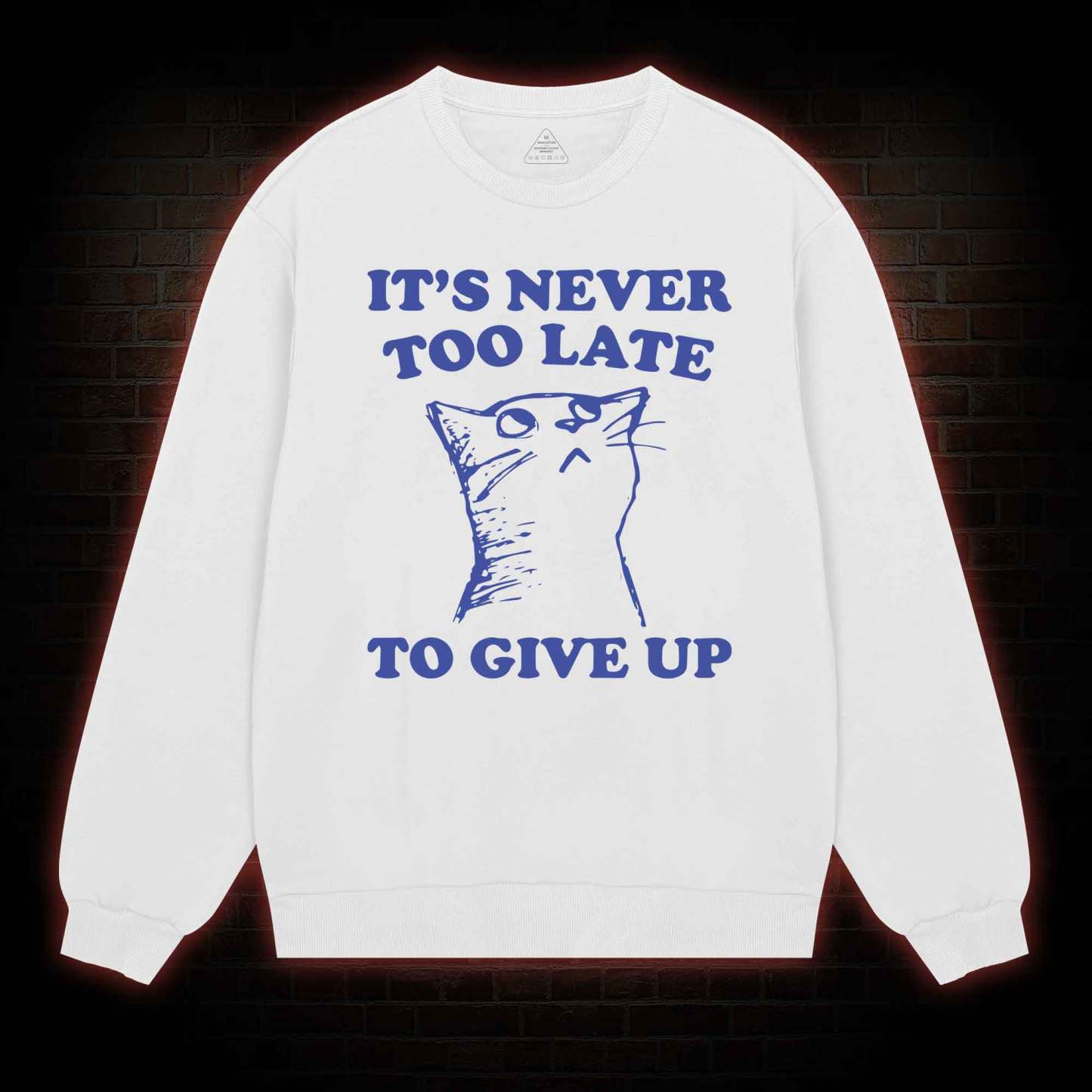 It's Never Too Late To Give Up Sweatshirt