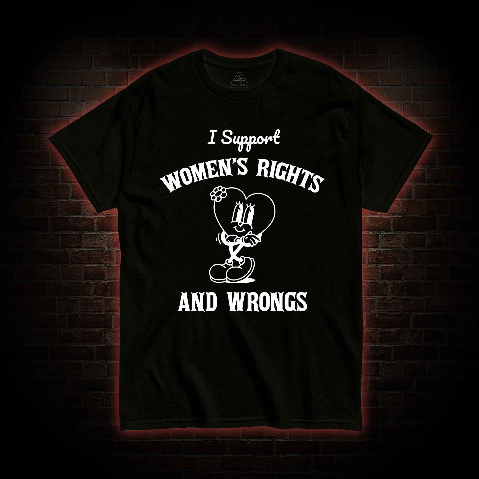 I Support Women's Rights and Wrongs T-shirt 
