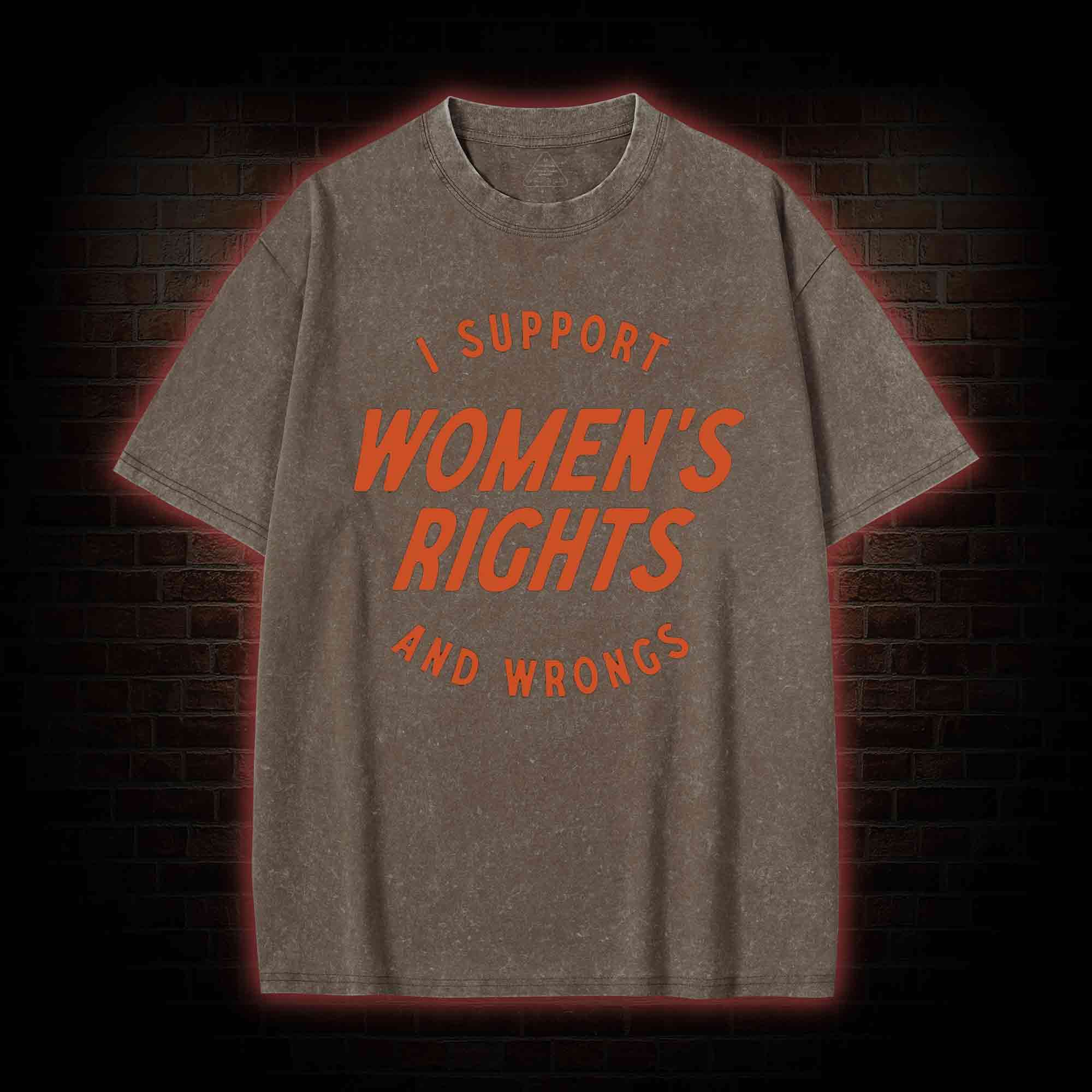 I Support Womens Rights and Wrongs Washed T-shirt