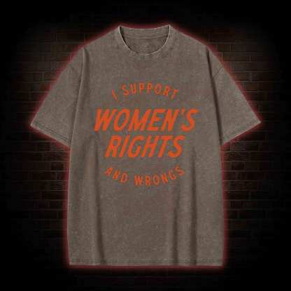 I Support Womens Rights and Wrongs Washed T-shirt