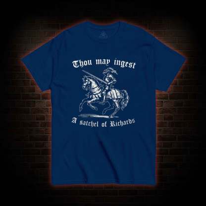 Thou May Ingest A Satchel of Richard T-shirt 