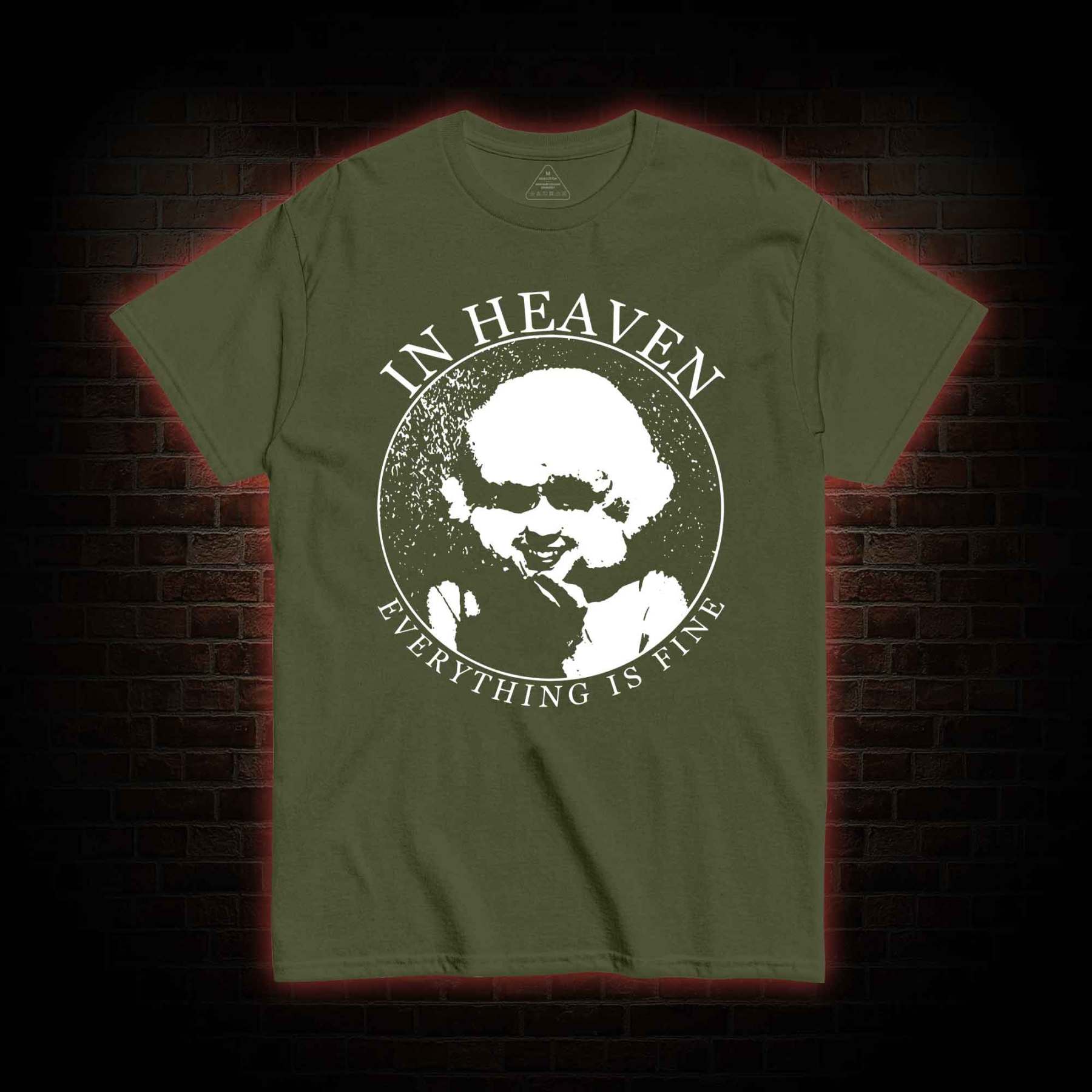 In Heaven Everything Is Fine T-shirt