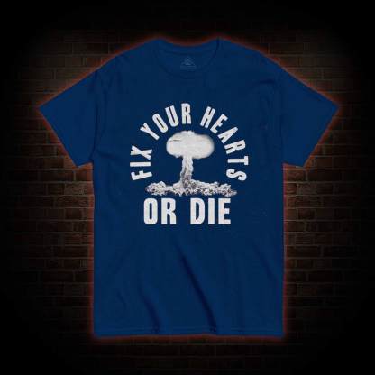 Fix Your Hearts or Die T-shirt 