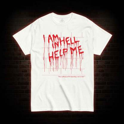I Am in Hell Help Me T-shirt 